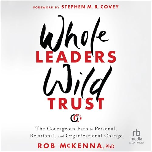 Whole Leaders, Wild Trust - RB Media - Non-Fiction, Leadership -
